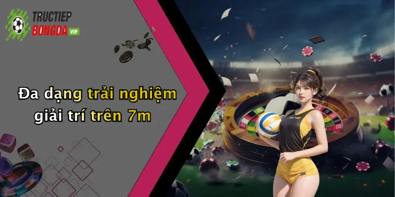 Đa dạng trải nghiệm giải trí trên 7m