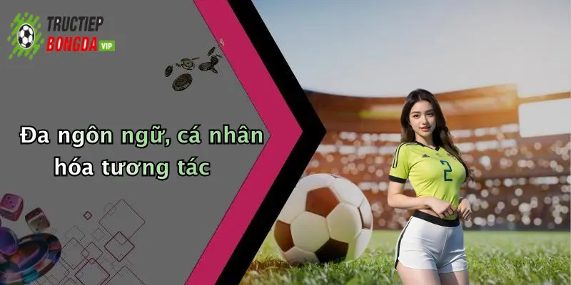 Đa ngôn ngữ, cá nhân hóa tương tác
