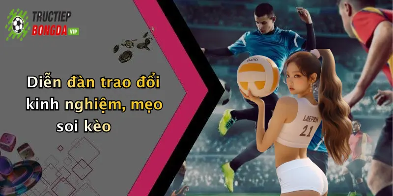 Diễn đàn trao đổi kinh nghiệm, mẹo soi kèo