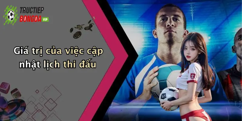 Giá trị của việc cập nhật lịch thi đấu