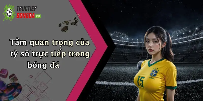 Tầm quan trọng của tỷ số trực tiếp trong bóng đá