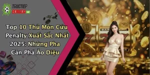 Top 10 Thủ Môn Cứu Penalty Xuất Sắc Nhất 2025: Những Pha Cản Phá Ảo Diệu
