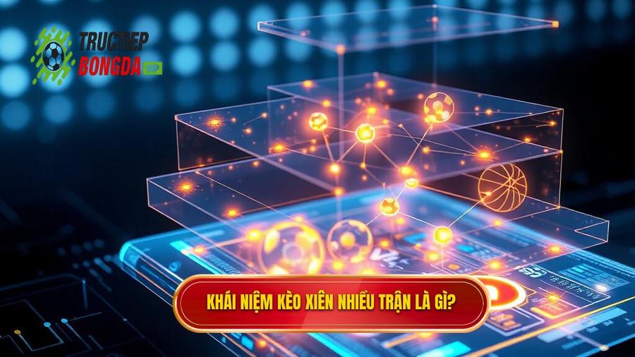 1. Khái niệm kèo xiên nhiều trận là gì_