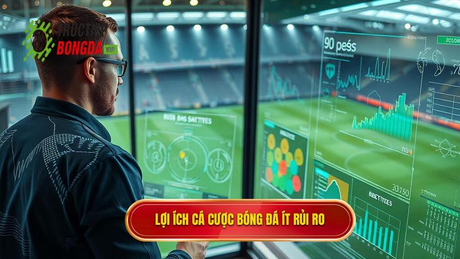 1. Lợi ích cá cược bóng đá ít rủi ro