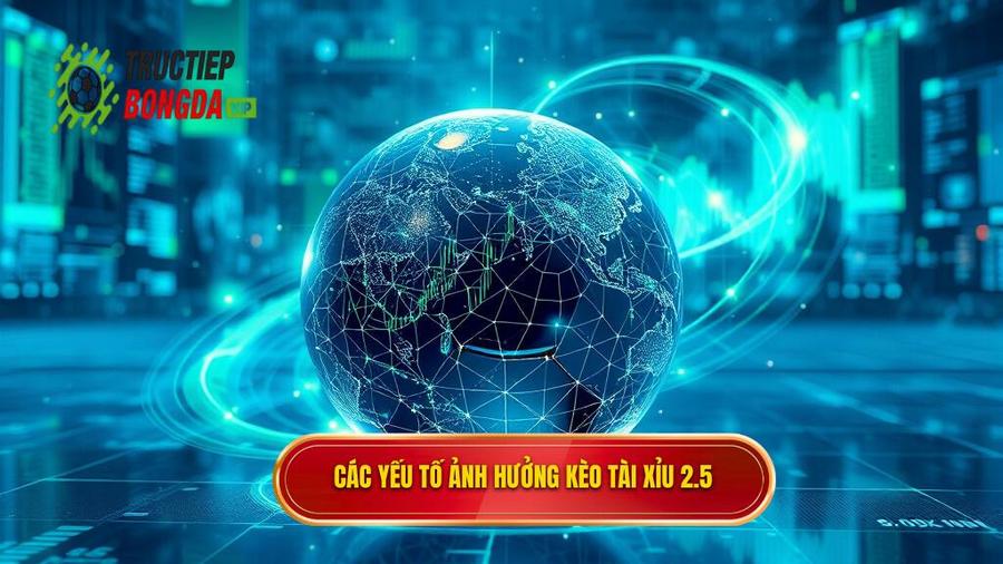 Phân tích đa chiều: Các yếu tố ảnh hưởng đến kèo tài xỉu 2.5